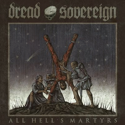 Dread Sovereign : All Hell’s Martyrs
